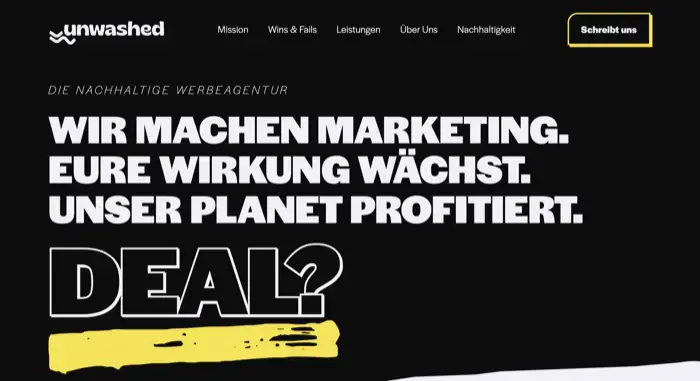 Willkommenstext auf der Webseite der Agentur unwashed: „Die nachhaltige Werbeagentur. Wir machen Marketing. Eure Wirkung wächst. Unser Planet profitiert. Deal?“.