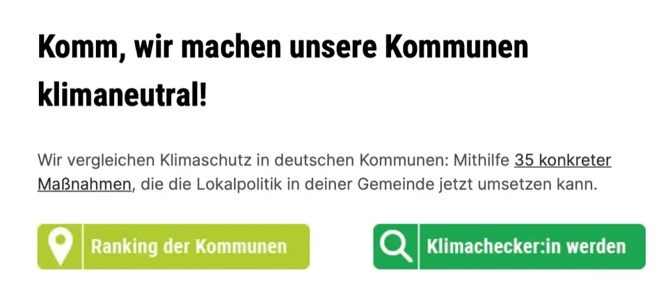 Screenshot einer Webseite. Titel: Komm, wir machen unsere Kommunen klimaneutral! Text: Wir vergleichen Klimaschutz in deutschen Kommunen. Und zeigen 35 konkrete Maßnahmen, die die Lokalpolitik in deiner Gemeinde jetzt umsetzen kann. CTA 1: Zum Ranking. CTA 2: Klimachecker:in werden.